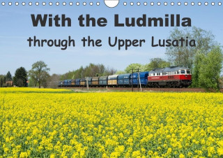 With the Ludmilla through the Upper Lusatia (Wall Calendar 2017 DIN A4 Landscape)