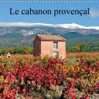 Le cabanon provençal (Calendrier mural 2017 300 × 300 mm Square)