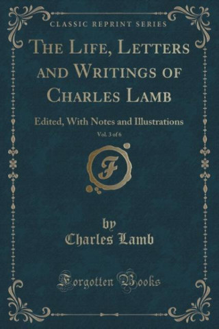 The Life, Letters and Writings of Charles Lamb, Vol. 3 of 6