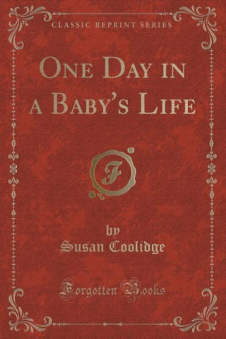 One Day in a Baby's Life (Classic Reprint)