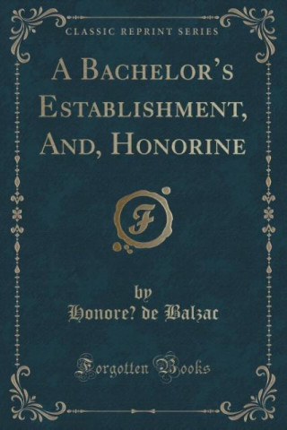 A Bachelor's Establishment, And, Honorine (Classic Reprint)