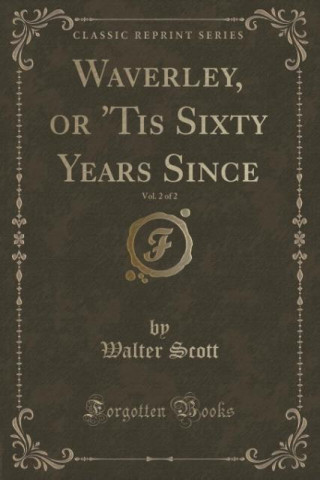 Waverley, or 'Tis Sixty Years Since, Vol. 2 of 2 (Classic Reprint)