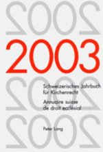 Schweizerisches Jahrbuch Fuer Kirchenrecht. Band 8 (2003) Annuaire Suisse de Droit Ecclesial. Volume 8 (2003)
