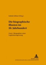 Die Â«biographische IllusionÂ» im 20. Jahrhundert