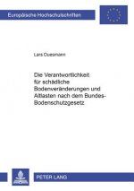 Verantwortlichkeit Fuer Schaedliche Bodenveraenderungen Und Altlasten Nach Dem Bundes-Bodenschutzgesetz