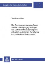 Grundversorgungsaufgabe ALS Rechtfertigungsgrundlage Der Gebuehrenfinanzierung Des Oeffentlich-Rechtlichen Rundfunks Im Dualen Rundfunksystem