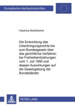 Die Entwicklung des Unterbringungsrechts bis zum Bundesgesetz ueber das gerichtliche Verfahren bei Freiheitsentziehungen vom 1. Juli 1956 und dessen A