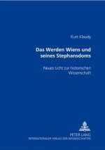 Werden Wiens und seines Stephansdoms; Neues Licht zur historischen Wissenschaft