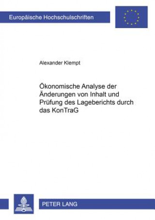 Oekonomische Analyse Der Aenderungen Von Inhalt Und Pruefung Des Lageberichts Durch Das Kontrag