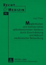 Moeglichkeiten und Grenzen eines selbstbestimmten Sterbens durch Einschraenkung und Abbruch medizinischer Behandlung