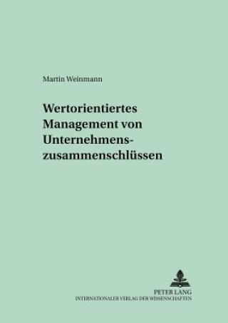 Wertorientiertes Management Von Unternehmenszusammenschluessen