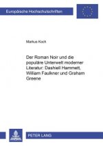Der Roman Noir und die populaere Unterwelt moderner Literatur: Dashiell Hammett, William Faulkner und Graham Greene