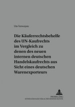 Kaeuferrechtsbehelfe Des Un-Kaufrechts Im Vergleich Zu Denen Des Neuen Internen Deutschen Handelskaufrechts Aus Sicht Eines Deutschen Warenexporteurs