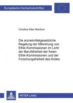 Arzneimittelgesetzliche Regelung Der Mitwirkung Von Ethik-Kommissionen Im Licht Der Berufsfreiheit Der Freien Ethik-Kommissionen Und Der Forschungsfre