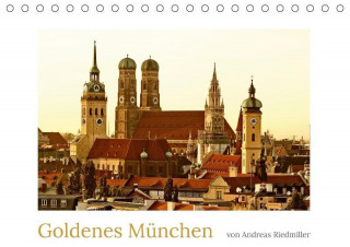 Goldenes München fotografiert von Andreas Riedmiller (Tischkalender 2017 DIN A5 quer)