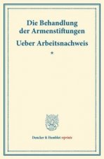 Die Behandlung der Armenstiftungen - Ueber Arbeitsnachweis.