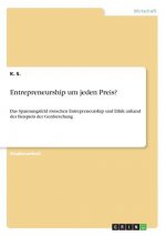 Entrepreneurship um jeden Preis?