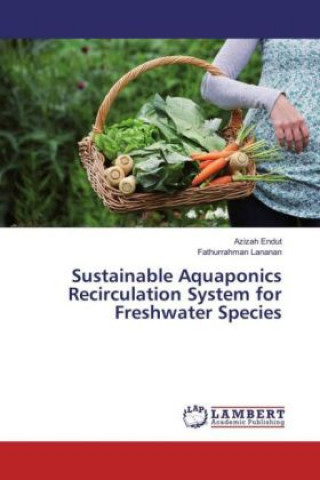 Sustainable Aquaponics Recirculation System for Freshwater Species