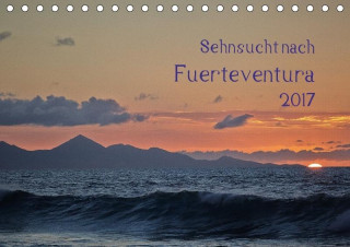 Sehnsucht nach Fuerteventura (Tischkalender 2017 DIN A5 quer)
