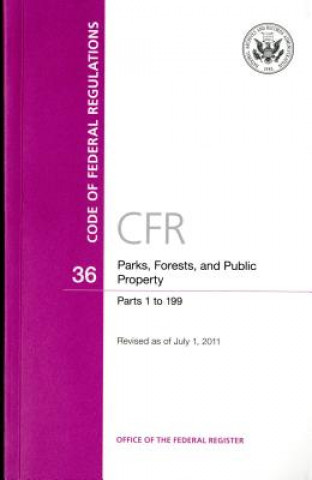 Code of Federal Regulations, Title 36, Parks, Forests, and Public Property, PT. 1-199, Revised as of July 1, 2011