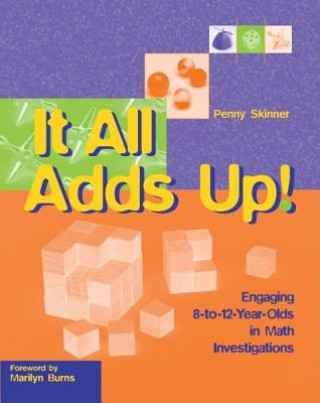 It All Adds Up!: Engaging 8-To-12-Year-Olds in Math Investigations