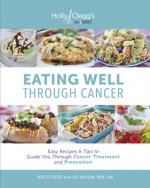 Eating Well Through Cancer: Easy Recipes & Tips to Guide You Through Cancer Treatment and Prevention