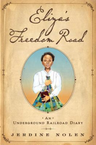 Eliza's Freedom Road: An Underground Railroad Diary