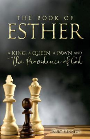 Esther: A King a Queen a Pawn and the Providence of God