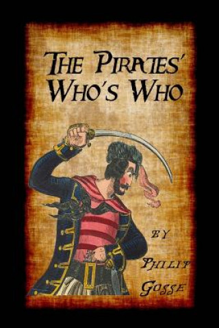 The Pirates' Who's Who: Giving Particulars of the Lives & Deaths of the Pirates & Buccaneers