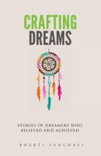 Crafting Dreams: Stories of Dreamers Who Believed and Achieved.