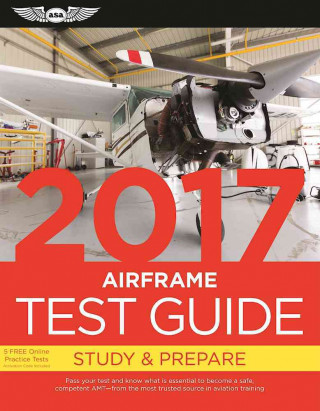 Airframe Test Guide 2017 Book and Tutorial Software Bundle: Pass Your Test and Know What Is Essential to Become a Safe, Competent Amt -- From the Most