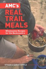 AMC's Real Trail Meals: Wholesome Recipes for the Backcountry