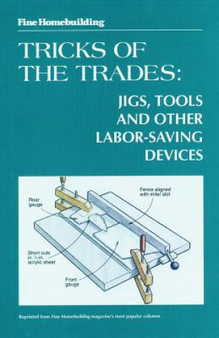Fine Woodworking Tricks of the Trades: Jigs, Tools and Other Labor-Saving Devices: Jigs, Tools and Other Labor-Saving Devices