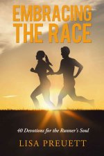 Embracing the Race: 40 Devotions for the Runner's Soul