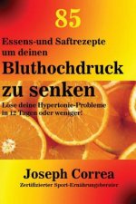 85 Essens-und Saftrezepte um deinen Bluthochdruck zu senken