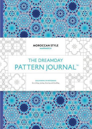 The Dreamday Pattern Journal: Marrakech: Moroccan Style: Coloring-In Notebook for Writing, Musing, Drawing and Doodling