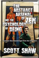 The Abstract Arsenal of Zen and the Psychology of Being: Further Zen Ramblings from the Internet