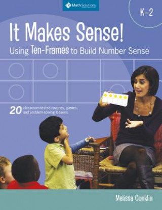 It Makes Sense! Using Ten-Frames to Build Number Sense, Grades K-2