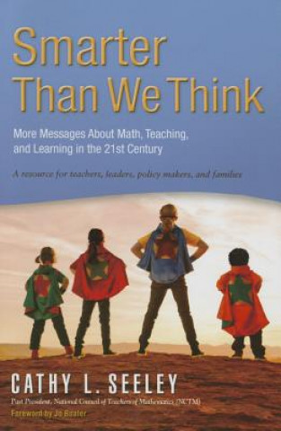 Smarter Than We Think: More Messages about Math, Teaching, and Learning in the 21st Century