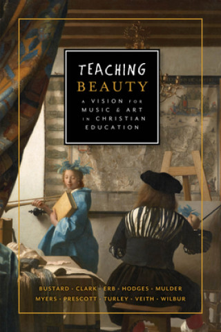 Teaching Beauty: A Vision for Music & Art in Christian Education