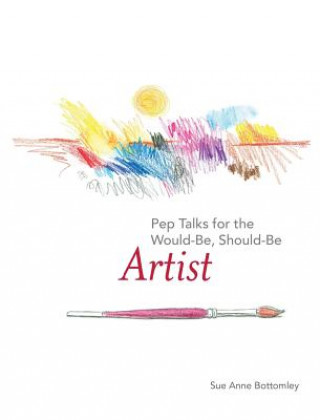 Pep Talks for the Would-Be, Should-Be Artist