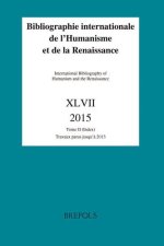 Bibliographie Internationale de L'Humanisme Et de La Renaissance / International Bibliography of Humanism and the Renaissance XLVII 2015: Tome I (Noti