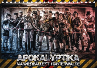 Apokalyptika - Männerballett Finsterwalde (Tischkalender 2017 DIN A5 quer)