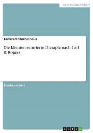 Die klienten-zentrierte Therapie nach Carl R. Rogers