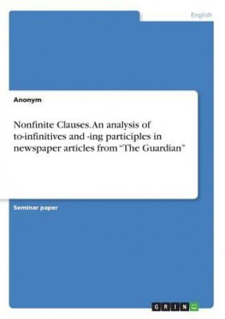 Nonfinite Clauses. An analysis of to-infinitives and -ing participles in newspaper articles from The Guardian