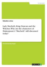 Lady Macbeth, King Duncan and the Witches. Why are the characters of Shakespeare's 