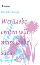 Wer Liebe ernten will, muss Liebe saen