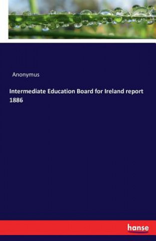 Intermediate Education Board for Ireland report 1886