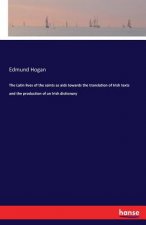 Latin lives of the saints as aids towards the translation of Irish texts and the production of an Irish dictionary