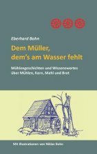 Dem Muller, dem's am Wasser fehlt